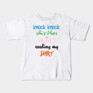 Knock Knock - STOP Reading My Shirt Kids T-Shirt